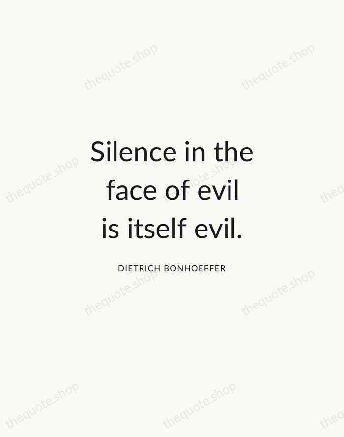 Silence in the face of evil is itself evil. — Dietrich Bonhoeffer — Modern Sans Calm