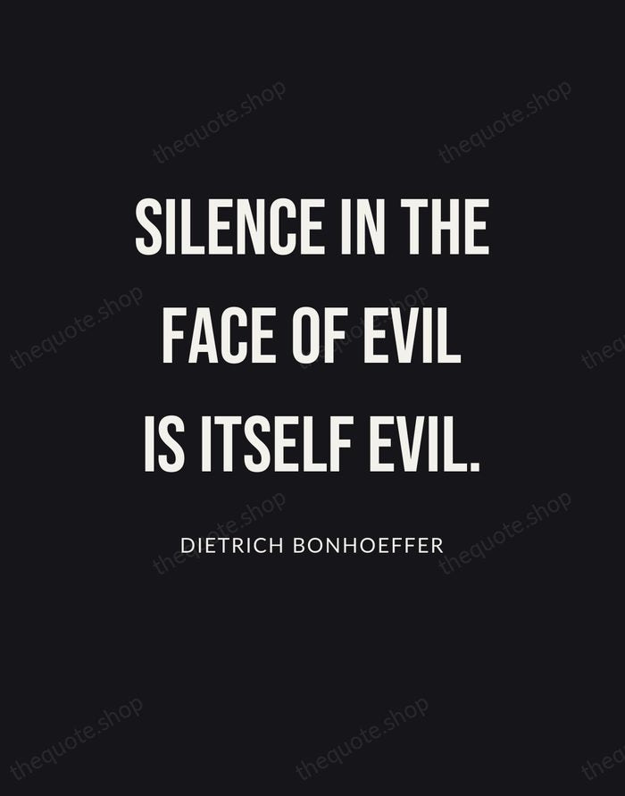 Silence in the face of evil is itself evil. — Dietrich Bonhoeffer | Printable Wall Art — Poster Condensed
