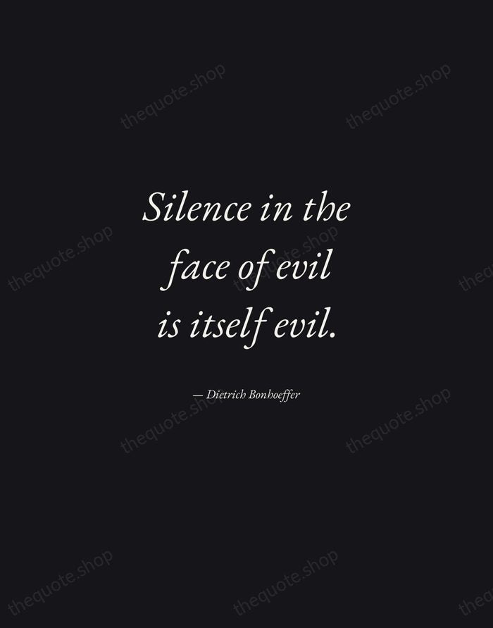 Silence in the face of evil is itself evil. — Dietrich Bonhoeffer — Manuscript Italic