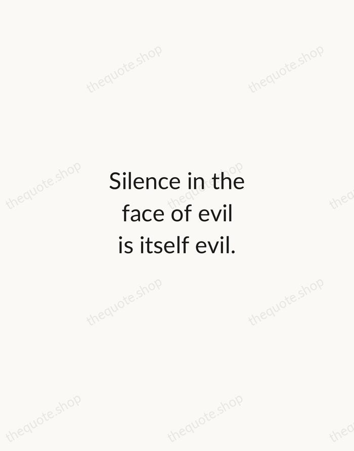Silence in the face of evil is itself evil. — Dietrich Bonhoeffer — Minimal Unsigned