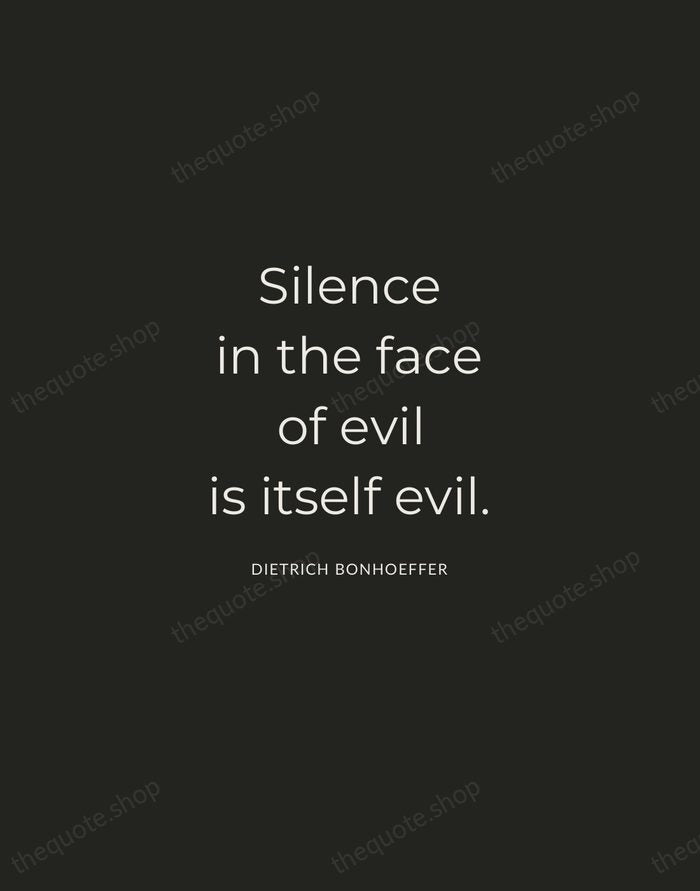 Silence in the face of evil is itself evil. — Dietrich Bonhoeffer — Charcoal Sans