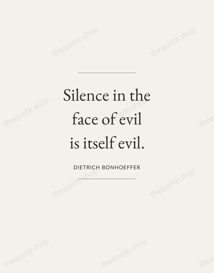 Silence in the face of evil is itself evil. — Dietrich Bonhoeffer — Gallery Frame