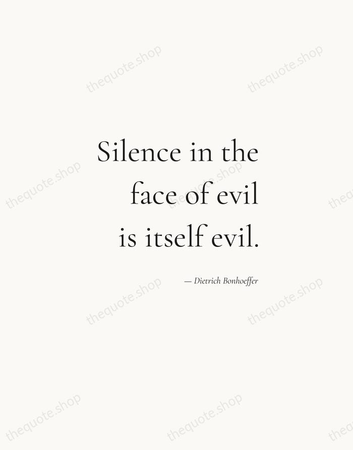 Silence in the face of evil is itself evil. — Dietrich Bonhoeffer — Soft Serif Right