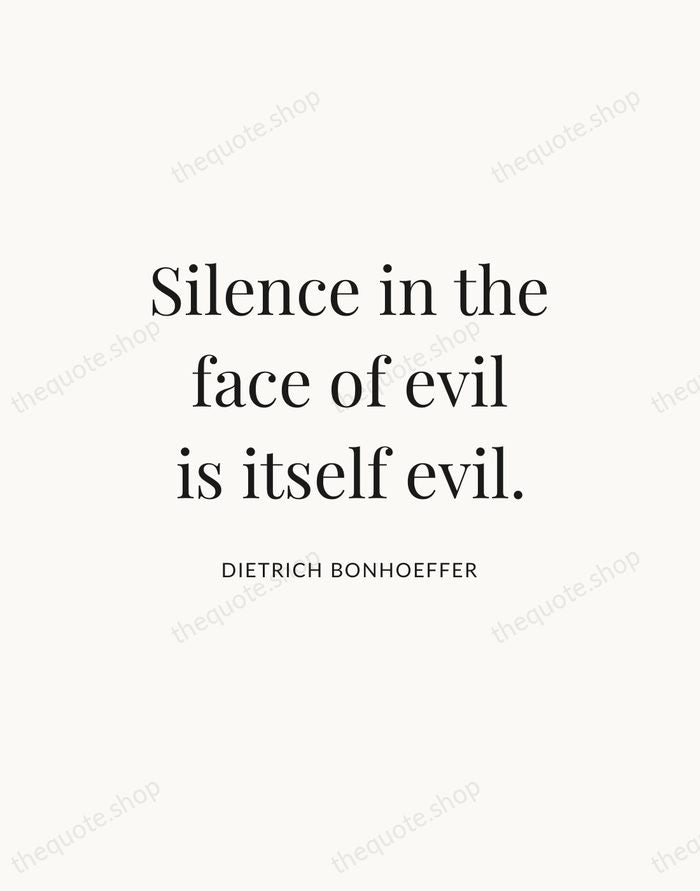 Silence in the face of evil is itself evil. — Dietrich Bonhoeffer — Statement Serif