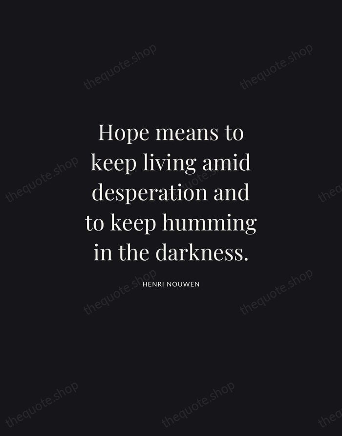 Hope means to keep living amid desperation and to keep humming in… — Henri Nouwen | Printable Wall Art — Midnight Serif