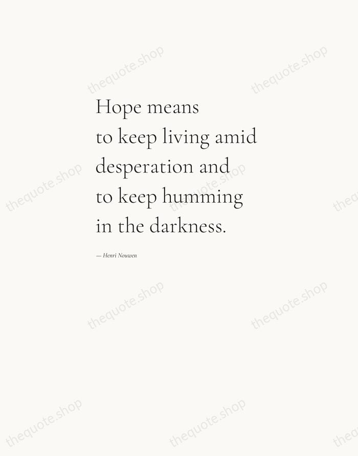 Hope means to keep living amid desperation and to keep humming in… — Henri Nouwen — Editorial Left Serif