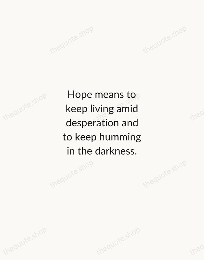 Hope means to keep living amid desperation and to keep humming in… — Henri Nouwen — Minimal Unsigned