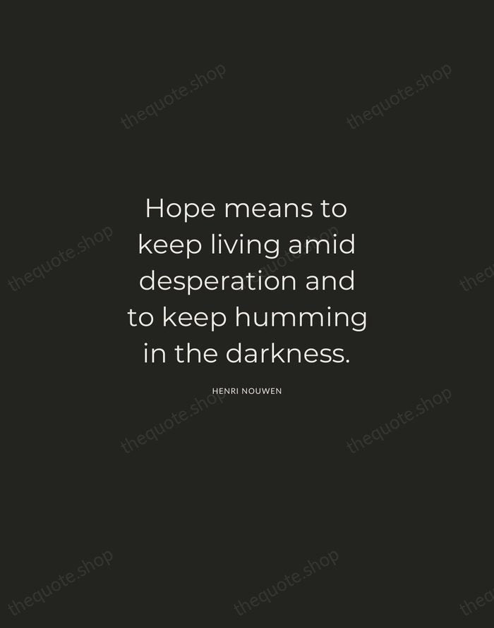 Hope means to keep living amid desperation and to keep humming in… — Henri Nouwen — Charcoal Sans