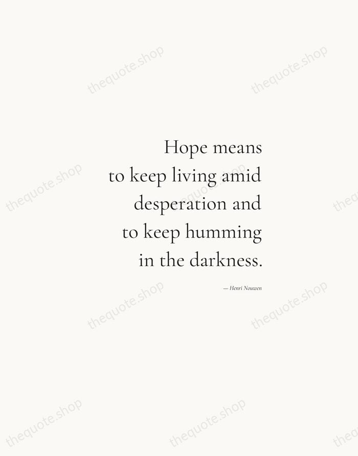 Hope means to keep living amid desperation and to keep humming in… — Henri Nouwen — Soft Serif Right