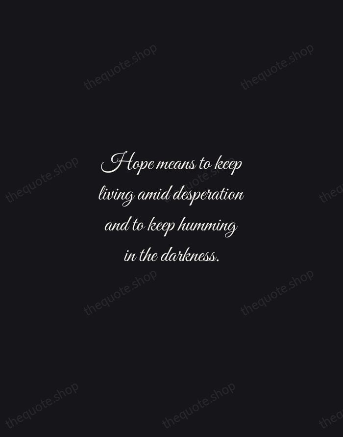 Hope means to keep living amid desperation and to keep humming in… — Henri Nouwen — Night Script
