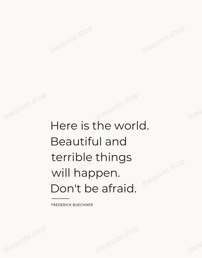 Here is the world. Beautiful and terrible things will happen. Don't be… — Frederick Buechner — Studio Left