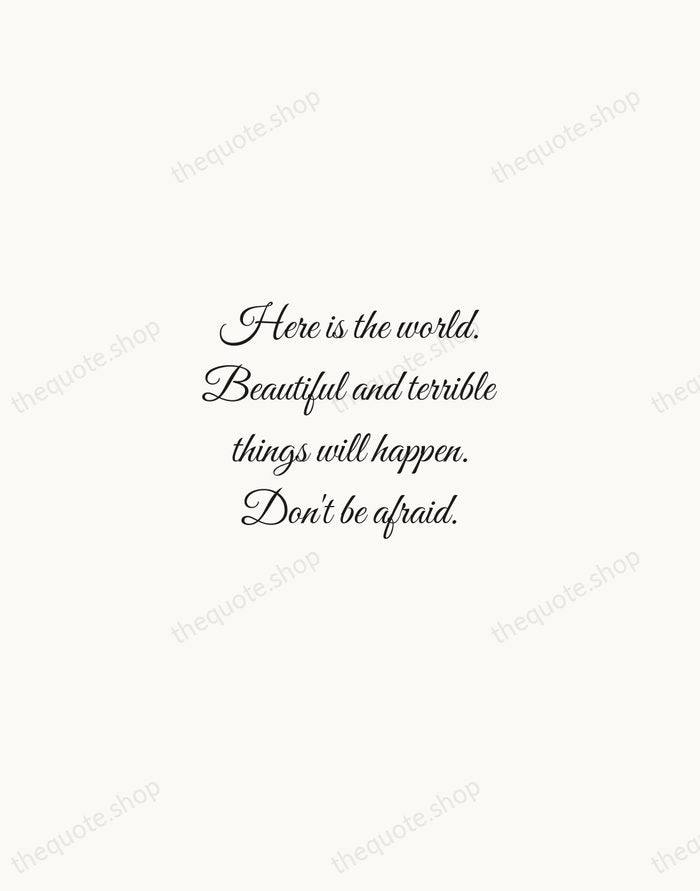 Here is the world. Beautiful and terrible things will happen. Don't be… — Frederick Buechner — Script Whisper