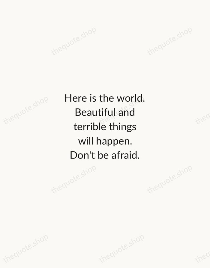 Here is the world. Beautiful and terrible things will happen. Don't be… — Frederick Buechner — Minimal Unsigned