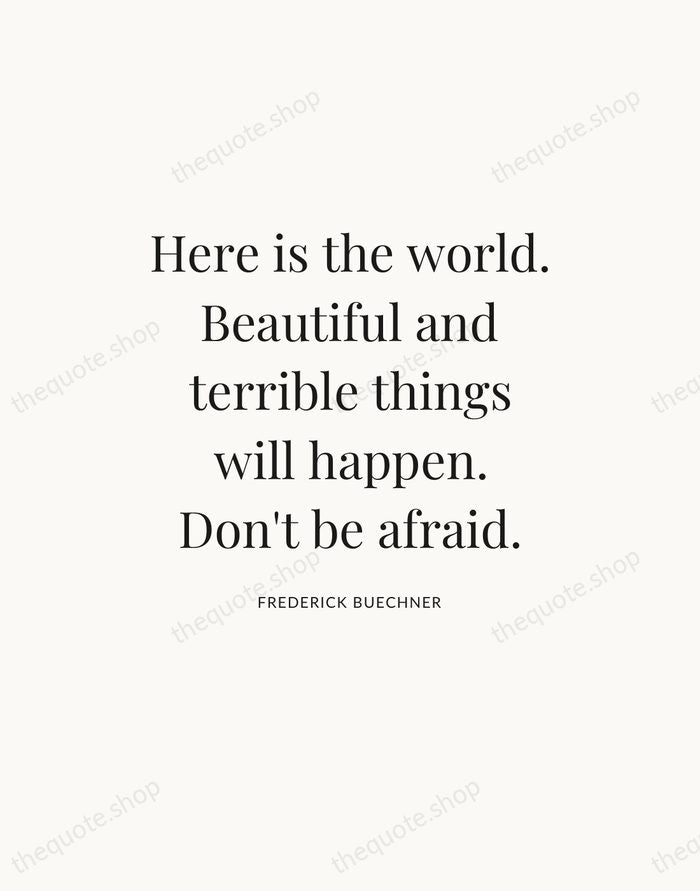 Here is the world. Beautiful and terrible things will happen. Don't be… — Frederick Buechner — Statement Serif