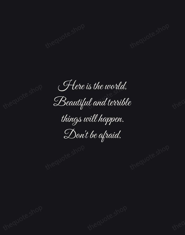Here is the world. Beautiful and terrible things will happen. Don't be… — Frederick Buechner — Night Script