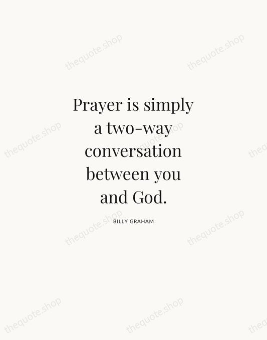 Prayer is simply a two-way conversation between you and God. — Billy Graham | Printable Wall Art — Atelier Serif