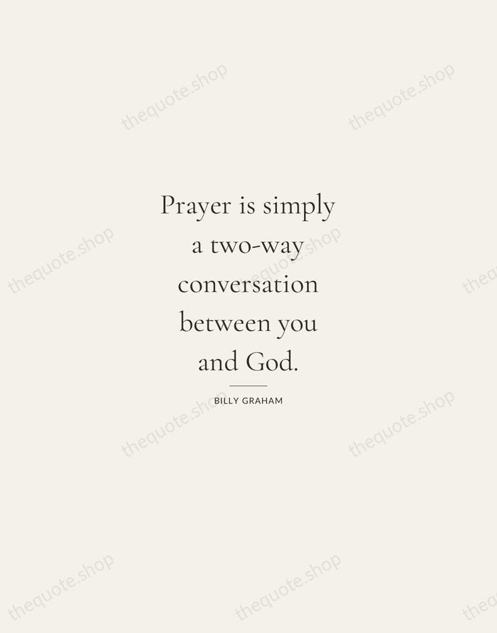 Prayer is simply a two-way conversation between you and God. — Billy Graham — Gallery Rule