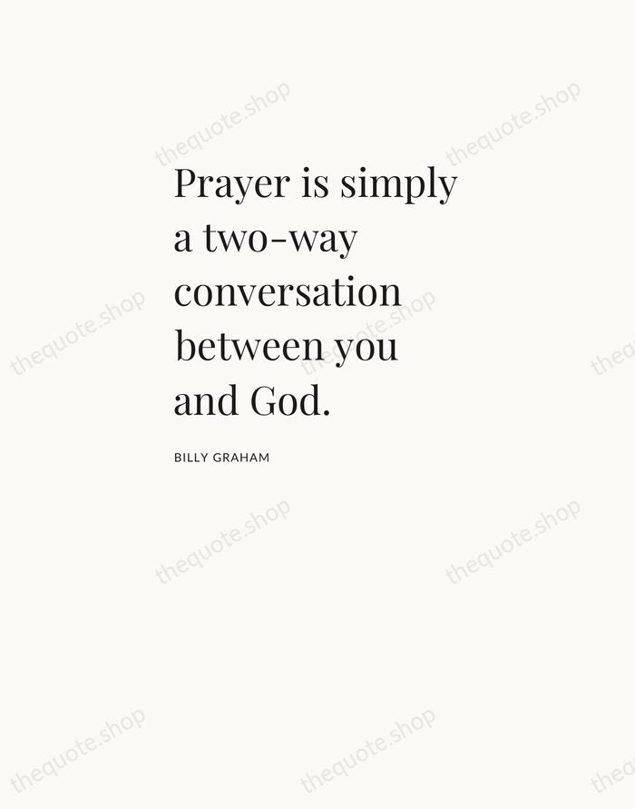 Prayer is simply a two-way conversation between you and God. — Billy Graham — Asymmetric Left