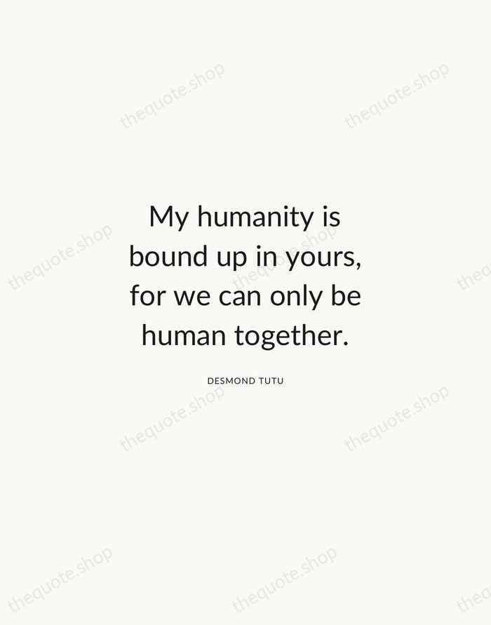 My humanity is bound up in yours, for we can only be… — Desmond Tutu — Modern Sans Calm