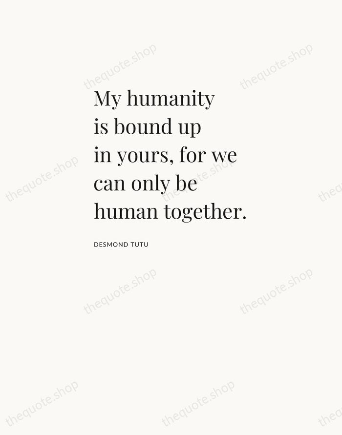 My humanity is bound up in yours, for we can only be… — Desmond Tutu — Asymmetric Left