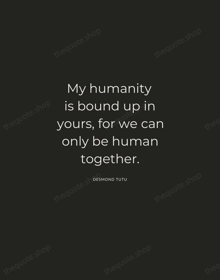 My humanity is bound up in yours, for we can only be… — Desmond Tutu — Charcoal Sans