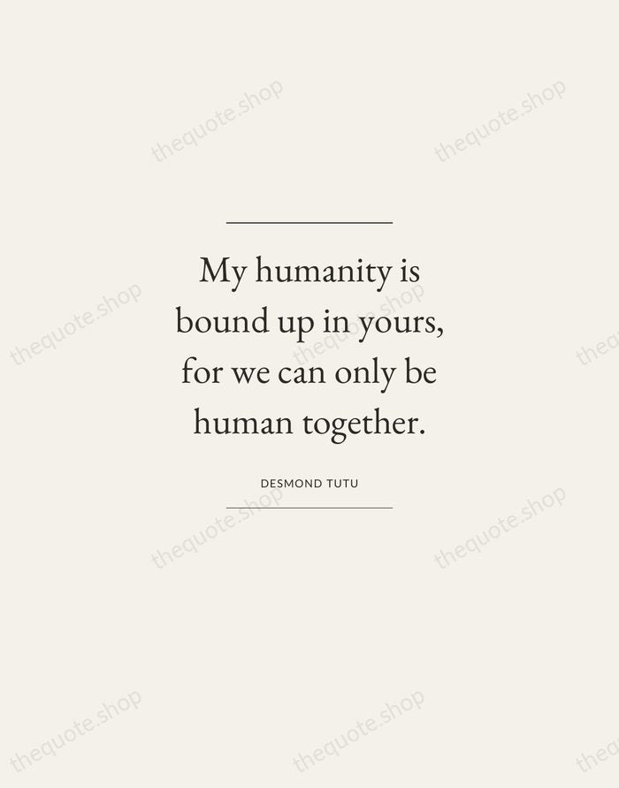 My humanity is bound up in yours, for we can only be… — Desmond Tutu — Gallery Frame