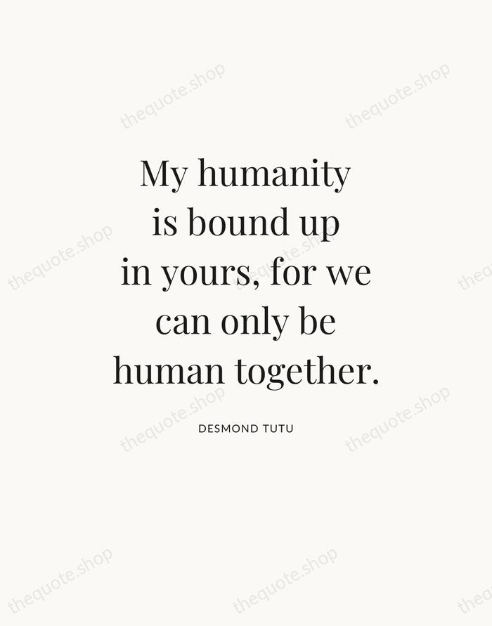 My humanity is bound up in yours, for we can only be… — Desmond Tutu — Statement Serif
