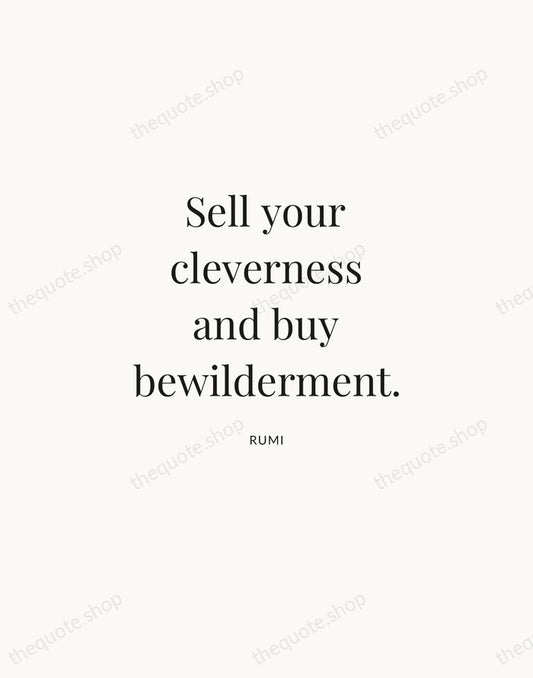 Sell your cleverness and buy bewilderment. — Rumi | Printable Wall Art — Atelier Serif