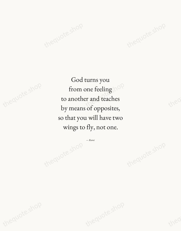 God turns you from one feeling to another and teaches by means… — Rumi — Quiet Garamond