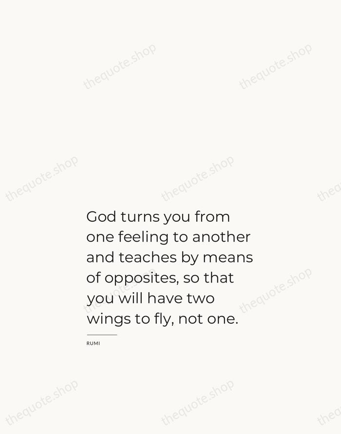 God turns you from one feeling to another and teaches by means… — Rumi — Studio Left