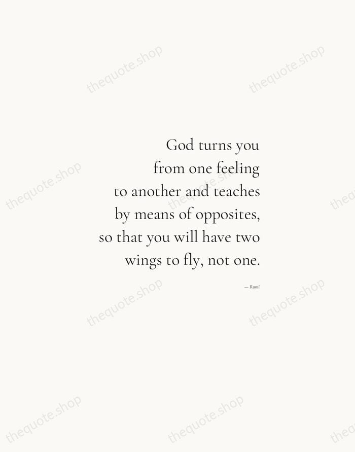 God turns you from one feeling to another and teaches by means… — Rumi — Soft Serif Right