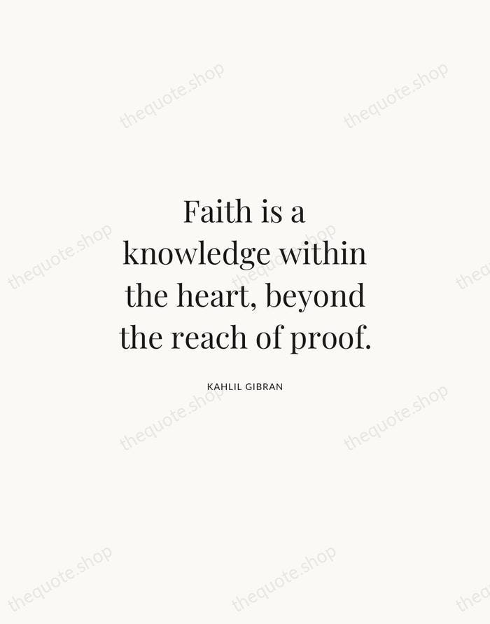 Faith is a knowledge within the heart, beyond the reach of proof. — Kahlil Gibran | Printable Wall Art — Atelier Serif
