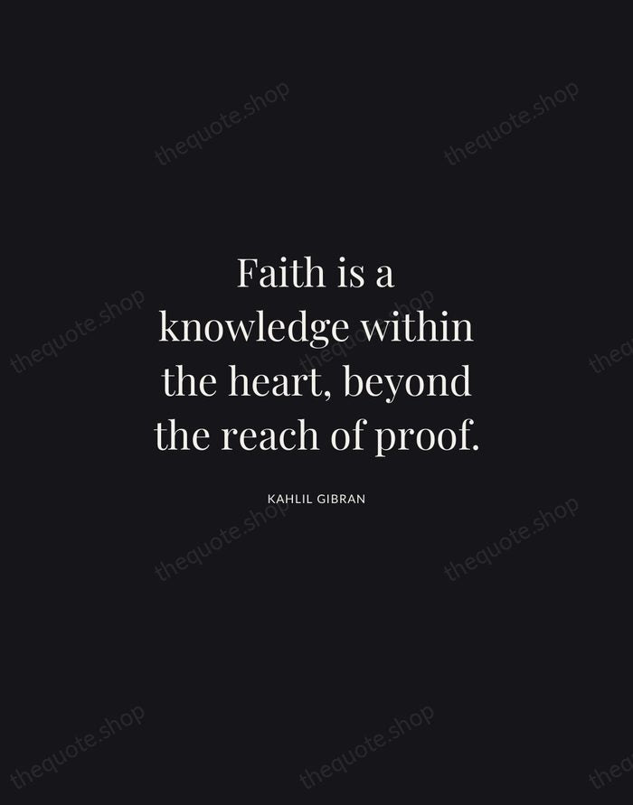Faith is a knowledge within the heart, beyond the reach of proof. — Kahlil Gibran | Printable Wall Art — Midnight Serif