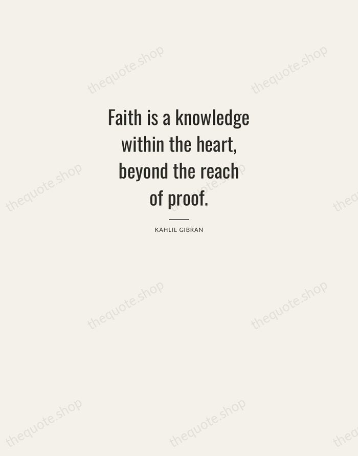 Faith is a knowledge within the heart, beyond the reach of proof. — Kahlil Gibran — Letterpress Caps