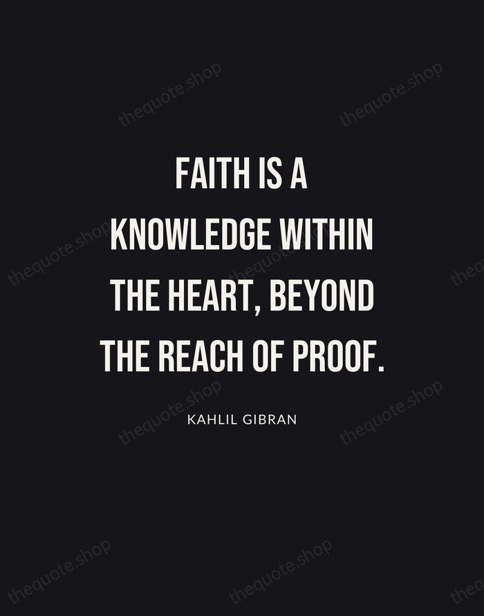 Faith is a knowledge within the heart, beyond the reach of proof. — Kahlil Gibran | Printable Wall Art — Poster Condensed