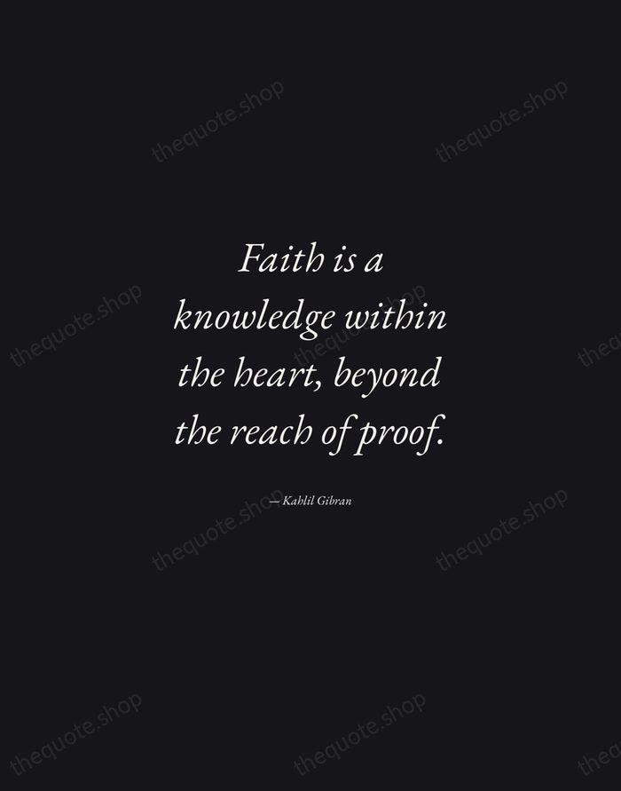 Faith is a knowledge within the heart, beyond the reach of proof. — Kahlil Gibran — Manuscript Italic