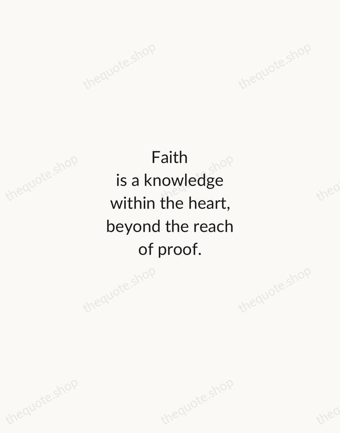 Faith is a knowledge within the heart, beyond the reach of proof. — Kahlil Gibran — Minimal Unsigned