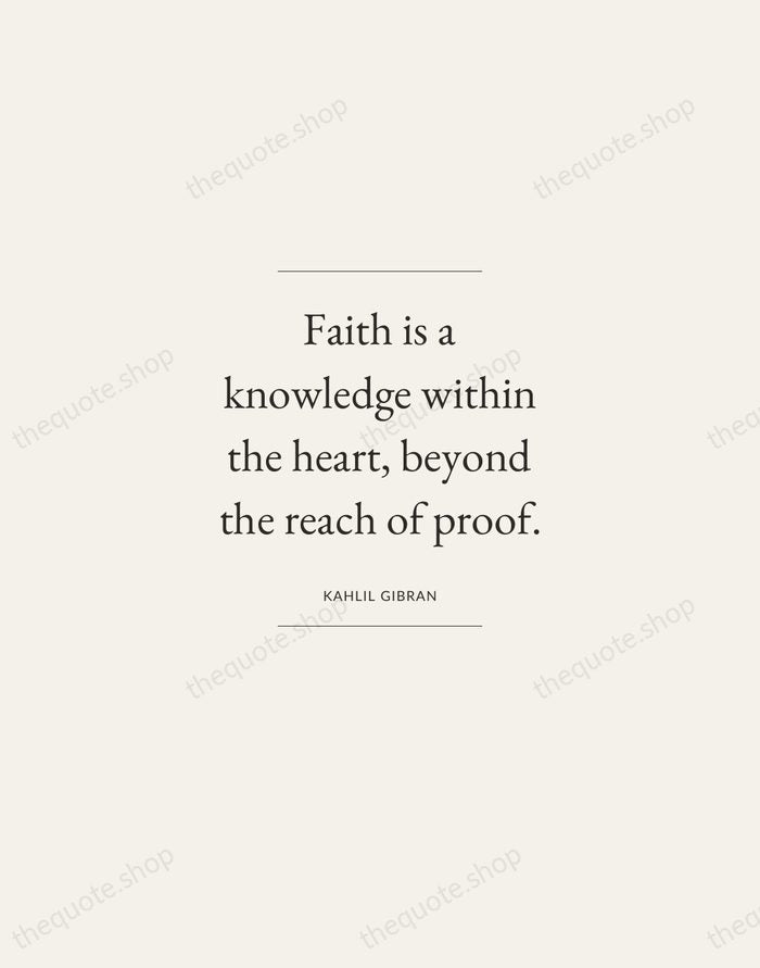 Faith is a knowledge within the heart, beyond the reach of proof. — Kahlil Gibran — Gallery Frame