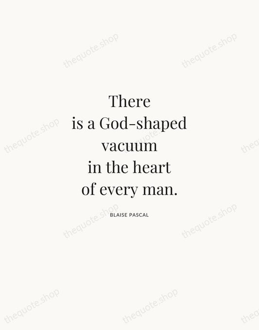 There is a God-shaped vacuum in the heart of every man. — Blaise Pascal | Printable Wall Art — Atelier Serif