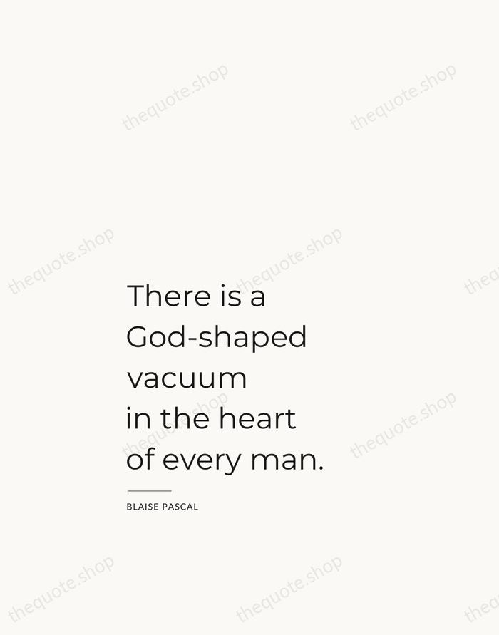 There is a God-shaped vacuum in the heart of every man. — Blaise Pascal — Studio Left