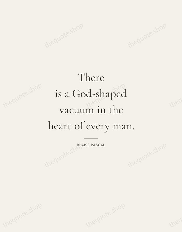 There is a God-shaped vacuum in the heart of every man. — Blaise Pascal — Gallery Rule
