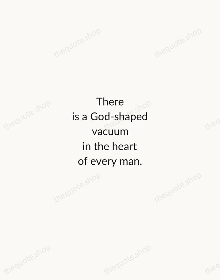 There is a God-shaped vacuum in the heart of every man. — Blaise Pascal — Minimal Unsigned