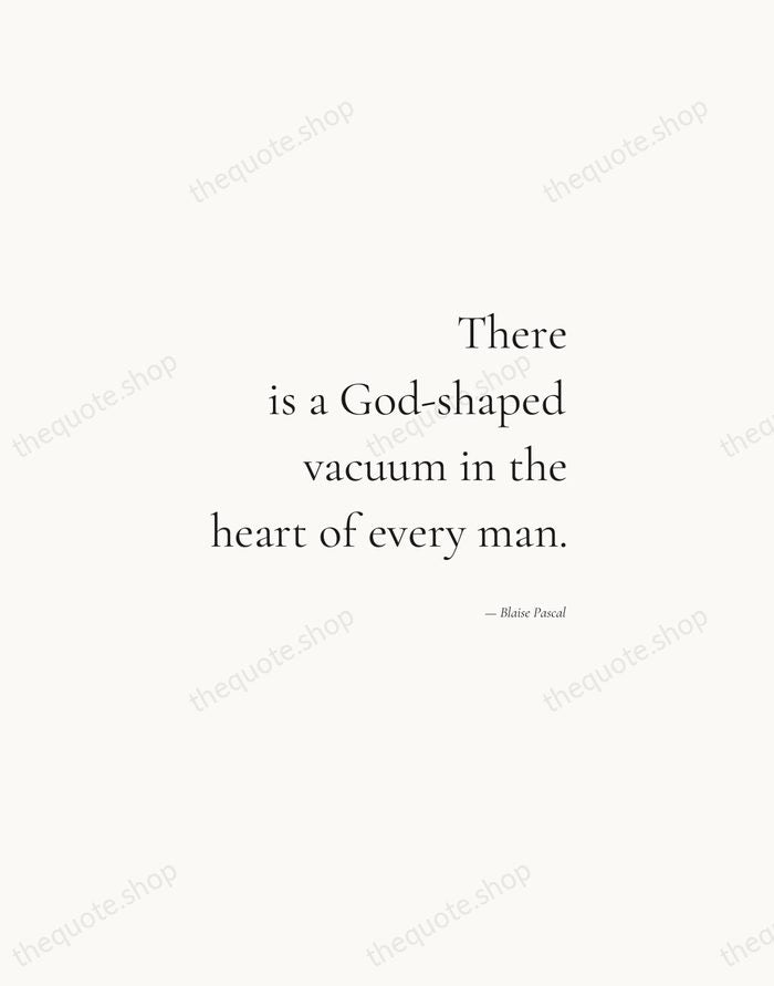 There is a God-shaped vacuum in the heart of every man. — Blaise Pascal — Soft Serif Right