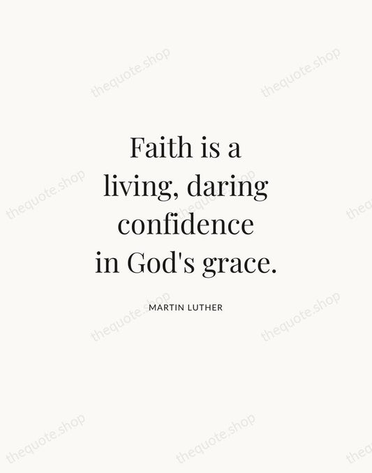Faith is a living, daring confidence in God's grace. — Martin Luther | Printable Wall Art — Atelier Serif