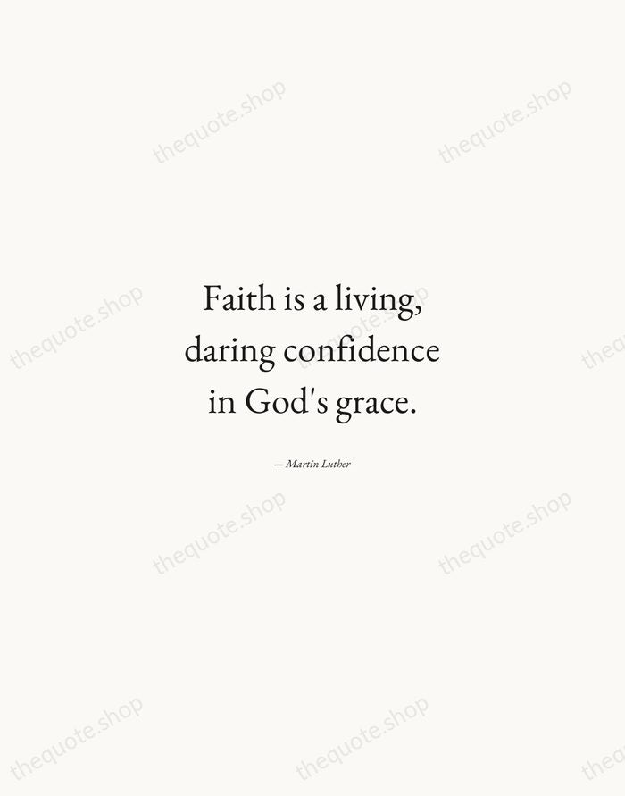 Faith is a living, daring confidence in God's grace. — Martin Luther — Quiet Garamond