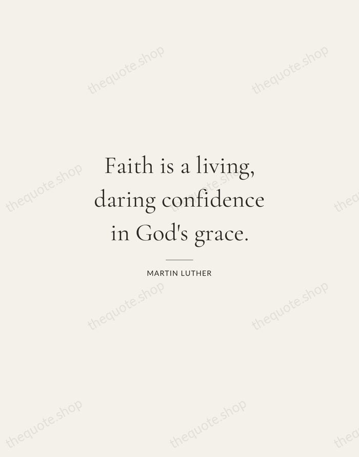 Faith is a living, daring confidence in God's grace. — Martin Luther — Gallery Rule