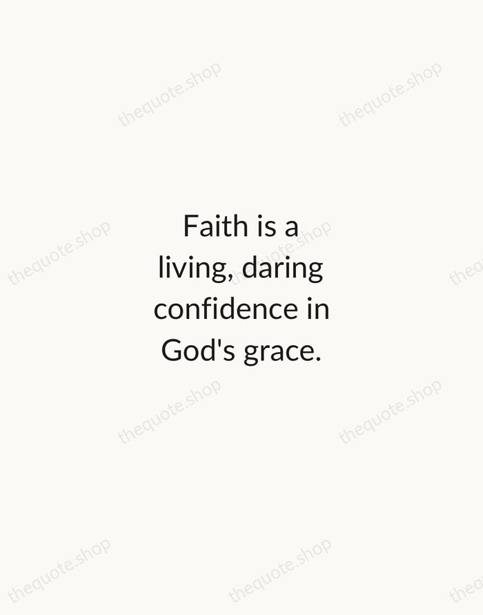 Faith is a living, daring confidence in God's grace. — Martin Luther — Minimal Unsigned