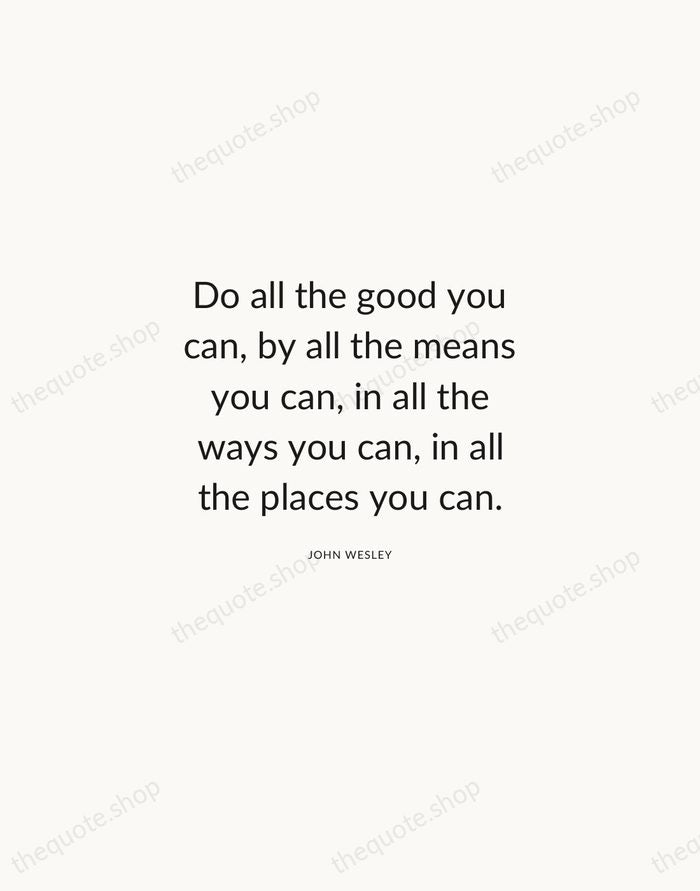 Do all the good you can, by all the means you can… — John Wesley — Modern Sans Calm