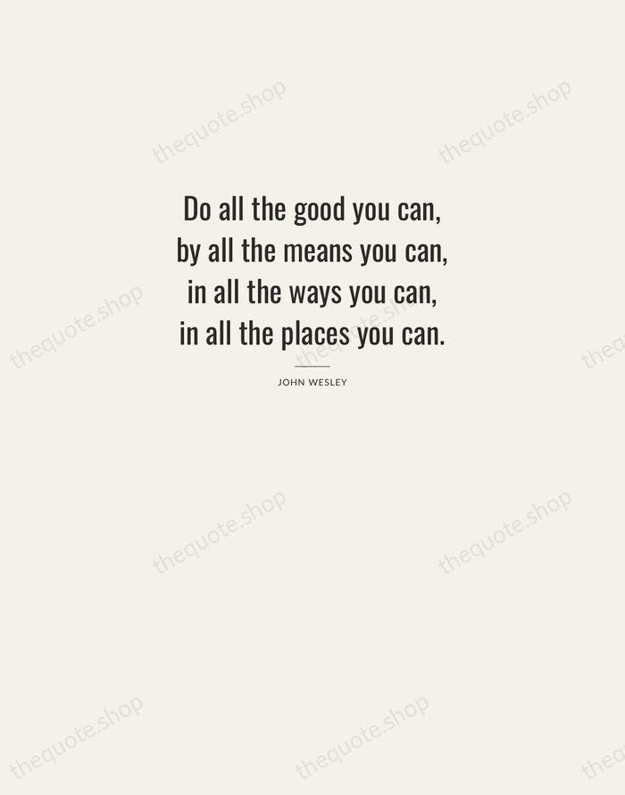 Do all the good you can, by all the means you can… — John Wesley — Letterpress Caps