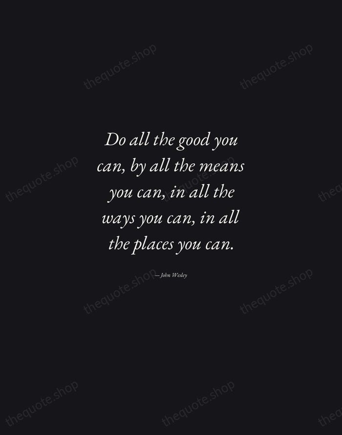 Do all the good you can, by all the means you can… — John Wesley — Manuscript Italic